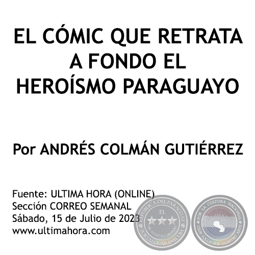 EL CÓMIC QUE RETRATA A FONDO EL HEROÍSMO PARAGUAYO - Por ANDRÉS COLMÁN GUTIÉRREZ - Sábado, 15 de Julio de 2023